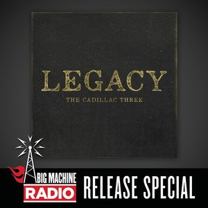 The Cadillac Three2017《Legacy (Big Machine Radio Release Special)》专辑封面图片.jpg