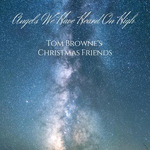 Tom Browne2019《Angels We Have Heard on High (feat. Gail Jhonson, Joyce San Mateo & Michael Par...jpg