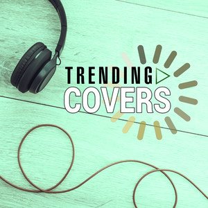 Various Artists2017《Trending Covers》专辑封面图片.jpg