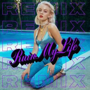 Zara Larsson2018《Ruin My Life (Remixes) [Explicit]》专辑封面图片.jpg