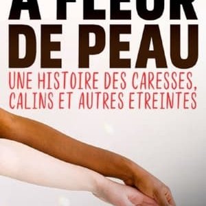 A fleur de peau Une histoire des caresses, calins et autres étreintes - 2021高清海报.jpg