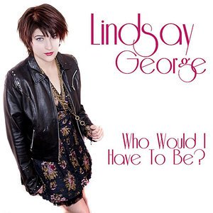 Lindsay George2011《Who Would I Have To Be》专辑封面图片.jpg