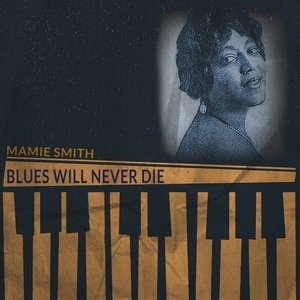 Mamie Smith2014《Blues Will Never Die (Remastered)》专辑封面图片.jpg
