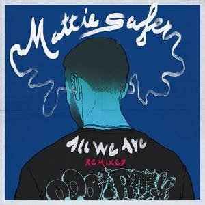 Mattie Safer2017《All We Are (Remixes)》专辑封面图片.jpg