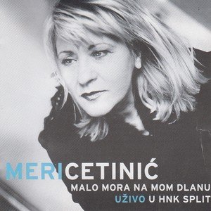 Meri Cetinic2019《Malo mora na mom dlanu(Live in HNK split)》专辑封面图片.jpg