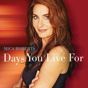 Mica Roberts2007《Days You Live For》专辑封面图片.jpg