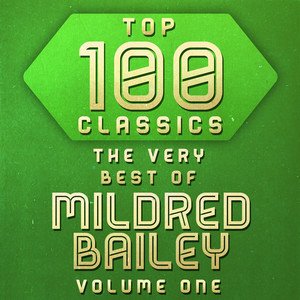 Mildred Bailey2014《Top 100 Classics - The Very Best of Mildred Bailey Volume One》专辑封面图片.jpg