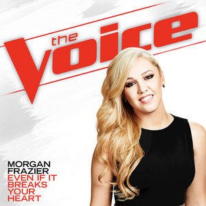 Morgan Frazier2015《Even If It Breaks Your Heart (The Voice Performance)》专辑封面图片.jpg