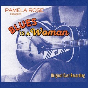 Pamela Rose2017《Blues Is a Woman (Original Cast Recording)》专辑封面图片.jpg