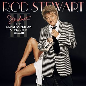 Rod Stewart2004《Stardust...The Great American Songbook III》专辑封面图片.jpg