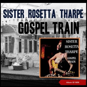 Sister Rosetta Tharpe2020《Gospel Train (Album of 1956)》专辑封面图片.jpg