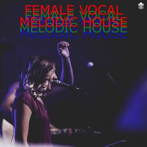 Various Artists2018《Female Vocal Melodic House》专辑封面图片.jpg