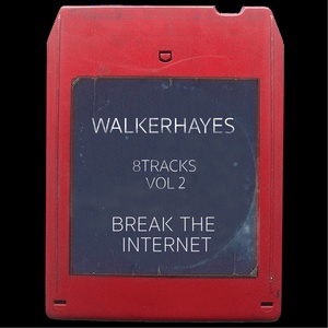 Walker Hayes2016《8Tracks, Vol. 2 Break the Internet (8首曲目，第二卷：摧毁互联网)》专辑封面图片.jpg