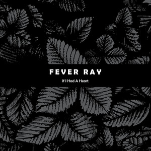 Fever Ray2008《If I Had A Heart》专辑封面图片.jpg