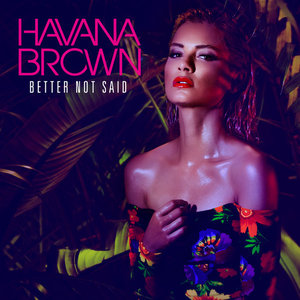 Havana Brown2014《Better Not Said (最好没说过)》专辑封面图片.jpg