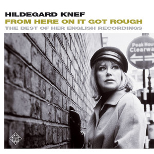 Hildegard Knef2006《From Here On It Got Rough - The Best Of Her English Recordings》专辑封面图片.jpg