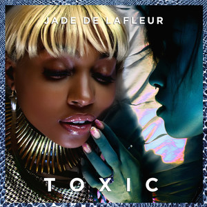 Jade De Lafleur2016《Toxic (Explicit)》专辑封面图片.jpg