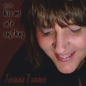 Jeannie Tanner2010《You Can Kiss Me Into Anything》专辑封面图片.jpg