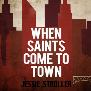 Jessie Stroller2015《When Saints Come to Town》专辑封面图片.jpg