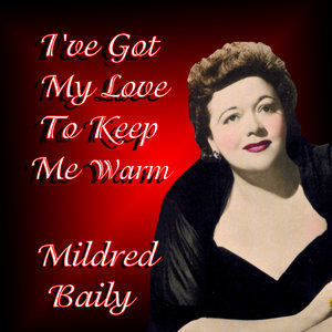 Mildred Bailey2011《I've Got My Love To Keep Me Warm》专辑封面图片.jpg