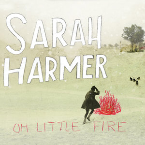 Sarah Harmer2010《Oh Little Fire》专辑封面图片.jpg