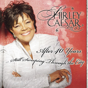 Shirley Caesar2007《After 40 Years… Still Sweeping Through The City》专辑封面图片.jpg