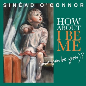 Sinéad O'Connor2011《How About I Be Me (And You Be You)》专辑封面图片.jpg