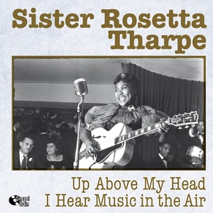 Sister Rosetta Tharpe2011《Up Above My Head I Hear Music in the Air》专辑封面图片.jpg