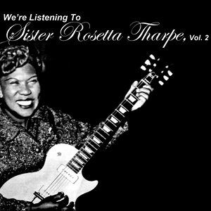 Sister Rosetta Tharpe2013《We're Listening to Sister Rosetta Tharpe, Vol. 2》专辑封面图片.jpg